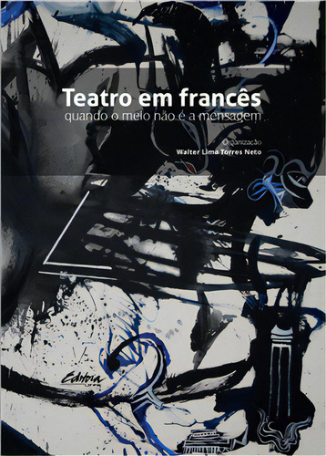 Teatro Em Frances: Quando O Meio Nao E A Mensagem, De Walter Lima Torres. Serie 8584801107, Vol. 1. Editorial Brasil-silu, Tapa Blanda, Edición 2018 En Español, 2018