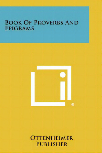Book Of Proverbs And Epigrams, De Ottenheimer Publisher. Editorial Literary Licensing Llc, Tapa Blanda En Inglés