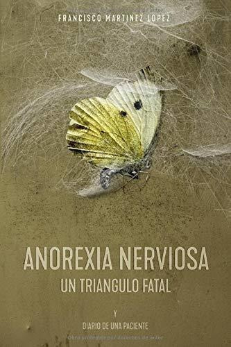 Anorexia Nerviosa. Un Triangulo Fatal - Martinez., De Martínez López, Dr.  Franci. Editorial Independently Published En Español