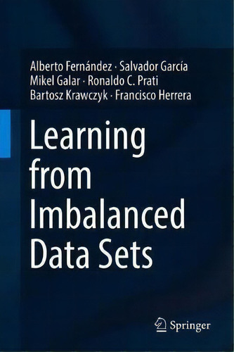 Learning From Imbalanced Data Sets, De Alberto Fernandez. Editorial Springer International Publishing Ag, Tapa Dura En Inglés