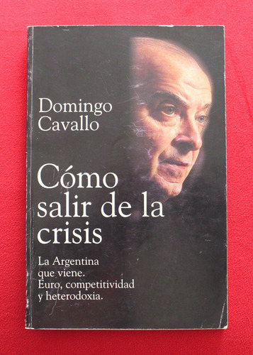 Cómo Salir De La Crisis - Domingo Cavallo
