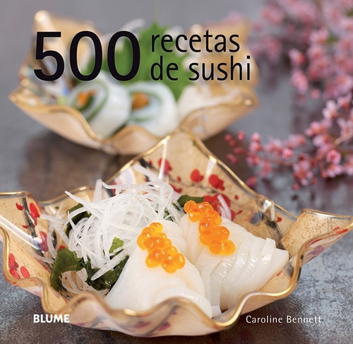 500 Recetas De Sushi - Caroline Bennett - Ed. Blume