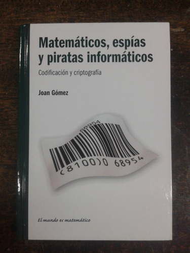Matematicos Espias Y Piratas Informaticos * Joan Gomez * Rba