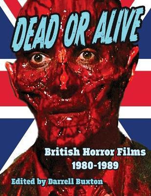 Libro Dead Or Alive British Horror Films 1980-1989