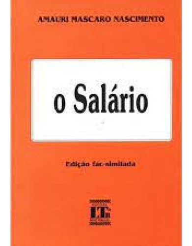 O SALARIO, de Sergio Luiz C Nascimento. Editora LTr, capa mole em português