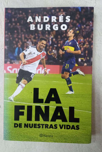 La Final De Nuestras Vidas - River Boca - Andres Burgo