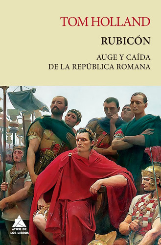 Rubicón. Auge Y Caída De La República Romana. Tom Holland