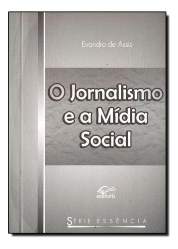Jornalismo E A Mídia Social, O, De Evandro De Assis. Editorial Edifurb, Tapa Mole En Português