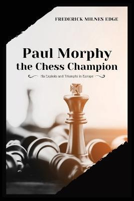 Libro Paul Morphy, The Chess Champion : His Exploits And ...