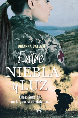 Entre Niebla Y Luz - Ellas, Angeles En La Guerra De Malvinas