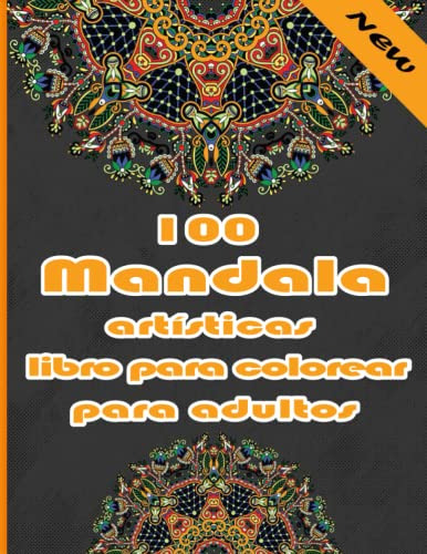 100 Mandala Artisticas Libro Para Colorear Para Adultos: Un