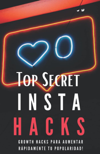 Libro: Top Secret Insta Hacks: Growth Hacks Para Incrementar