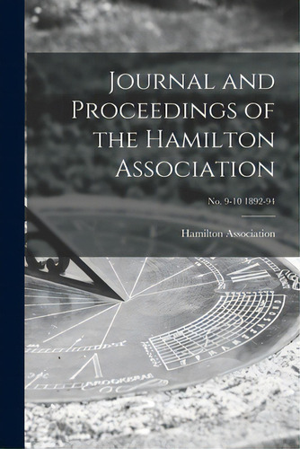 Journal And Proceedings Of The Hamilton Association; No. 9-10 1892-94, De Hamilton Association. Editorial Legare Street Pr, Tapa Blanda En Inglés