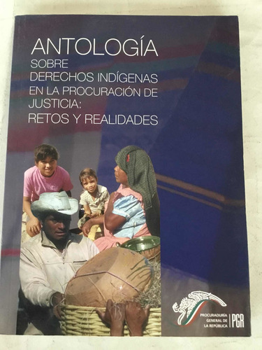 Antologia Sobre Derechos Indígenas En La Producción De Justi