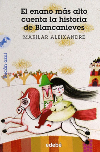 Enano Mas Alto Cuenta La Historia De Blancanieves, El, De Aleixandre, Marilar. Editorial Edebe Infantil, Tapa Blanda, Edición 1.0 En Español, 2016
