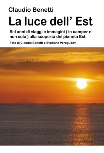 Libro: La Luce Dell  Est: Sei Anni Di Viaggi E Immagini ( In