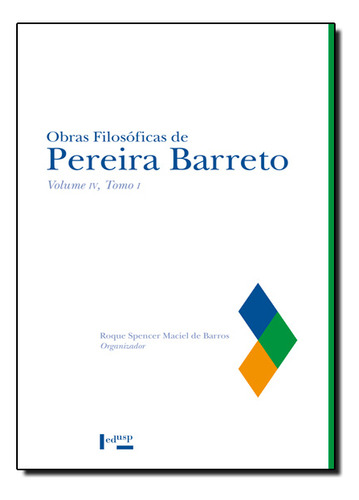 Obras Filosóficas De Pereira Barreto: Tomo I - Vol.4, De Roque  Spencer Maciel De Barros. Editora Edusp, Capa Dura Em Português