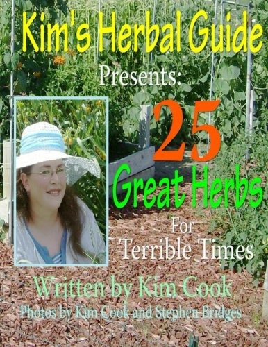 Kims Herbal Guide Presents 25 Great Herbs For Terrible Times