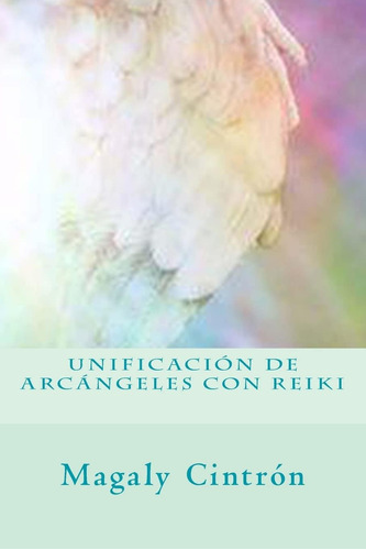 Libro: Unificacion De Arcangeles Con Reiki (spanish Edition)
