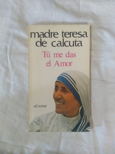 Tú Me Das El Amor - Madre Teresa De Calcuta