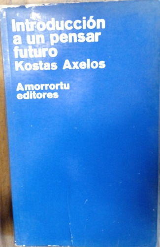 Introduccion A Un Pensar Futuro - Kostas Axelos