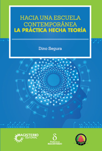 Hacia Una Escuela Contemporánea: La Práctica Hecha Teoría, De Dino Segura. Cooperativa Editorial Magisterio, Tapa Blanda, Edición 2018 En Español