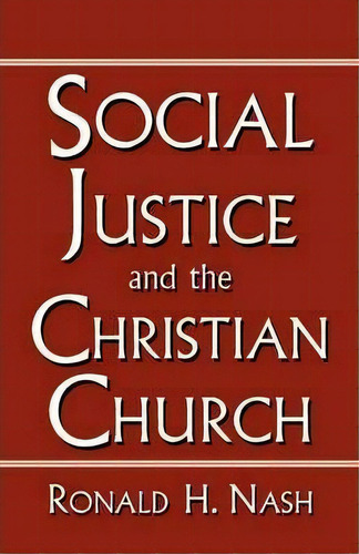 Social Justice And The Christian Church, De Ronald Nash. Editorial Css Publishing Company, Tapa Blanda En Inglés