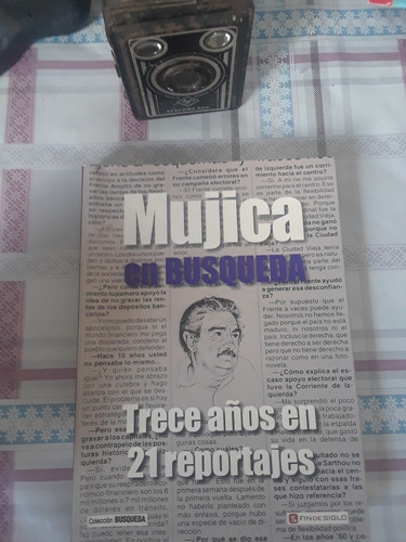 Mujica En Búsqueda. Trece Años En 21 Reportajes.