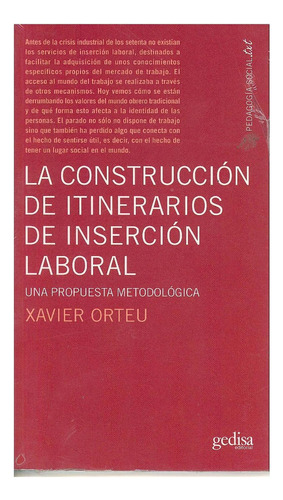CONSTRUCCIÓN DE ITINERARIOS DE INSERCIÓN LABORAL, de Orteu, Xavier. Editorial Gedisa, tapa pasta blanda, edición 1 en español, 2020
