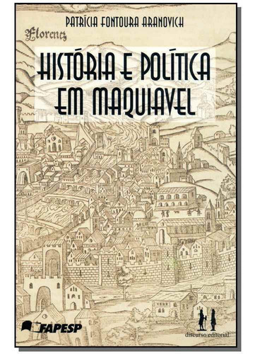 História E Política Em Maquiavel, De Aranovich, Patricia Fontoura. Editora Discurso Editorial Em Português