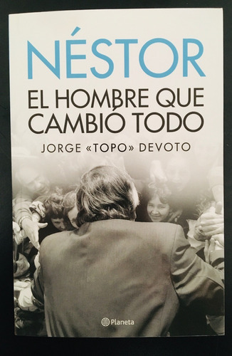 Jorge Devoto - Kirchner El Hombre Que Cambio Todo Kirchner