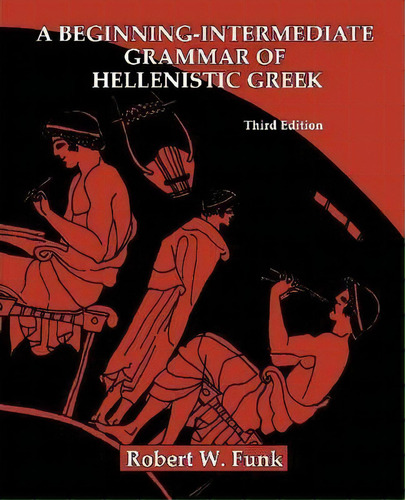 A Beginning-intermediate Grammar Of Hellenistic Greek, De Robert W. Funk. Editorial Polebridge Press, Tapa Blanda En Inglés