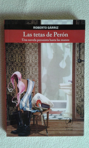 Las Tetas De Perón - Roberto Gárriz -  Libros Del Zorzal