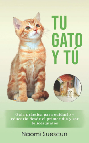 Libro: Tu Gato Y Tú: Guía Práctica Para Cuidar Y Educar A Tu