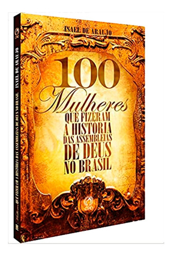 100 Mulheres Fizeram A História Das Assembleias Do Brasil