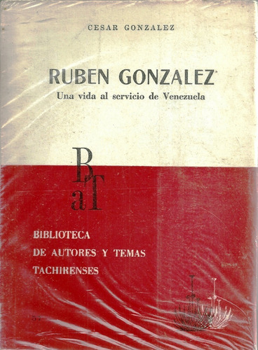 Libro Ruben Gonzalez Una Vida Al Servicio De Venezuela