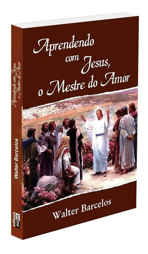 Aprendendo Com Jesus, O Mestre Do Amor, De : Walter Barcelos., Vol. Não Aplica. Editora Didier, Capa Mole Em Português, 2011