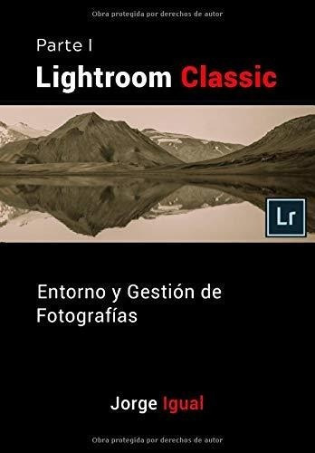 Lightroom Classic Parte I Entorno Y Gestion De..., de Igual, Jo. Editorial Independently Published en español