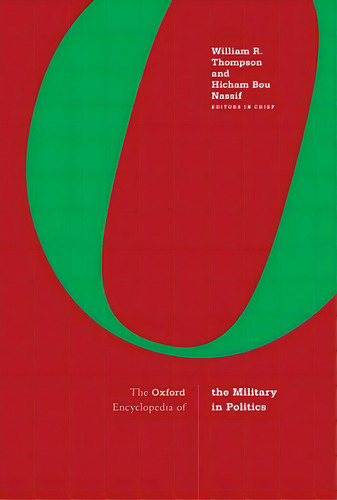 The Oxford Encyclopedia Of The Military In Politics: 3-volume Set, De Thompson, William R.. Editorial Oxford Univ Pr, Tapa Dura En Inglés