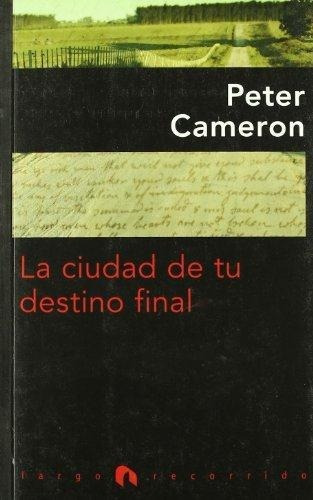 Ciudad De Tu Destino Final, La, De Cameron, Peter. Editorial El Anden En Español