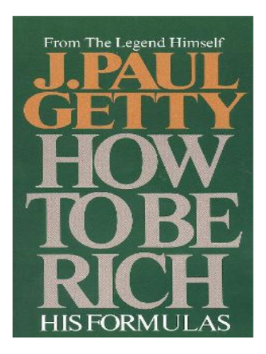 How To Be Rich - J. Paul Getty. Eb11