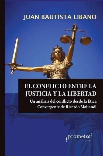 El Conflicto Entre La Justicia Y La Libertad, De Juan Bautista Libano. Editorial Prometeo, Tapa Blanda En Español