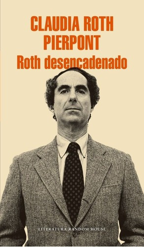 Roth Desencadenado - Roth, Claudia, de ROTH, CLAUDIA. Editorial Literatura Random House en español