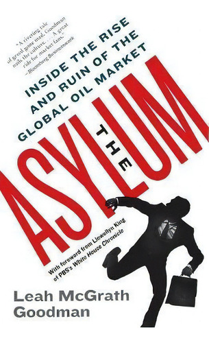 The Asylum : Inside The Rise And Ruin Of The Global Oil Market, De Leah Mcgrath Goodman., Vol. 1. Editorial Harpercollins Publishers Inc, Tapa Blanda En Inglés