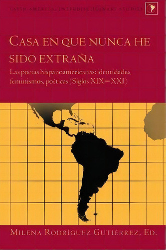 Casa En Que Nunca He Sido Extrana, De Milena Rodriguez Gutierrez. Editorial Peter Lang Publishing Inc, Tapa Dura En Español