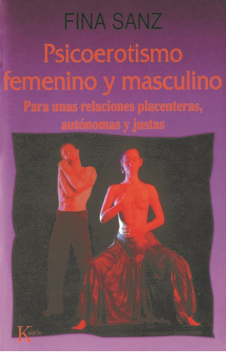 Psicoerotismo femenino y masculino: Para unas relaciones placenteras, autónomas y justas, de SANZ FINA. Editorial Kairos, tapa blanda en español, 2002