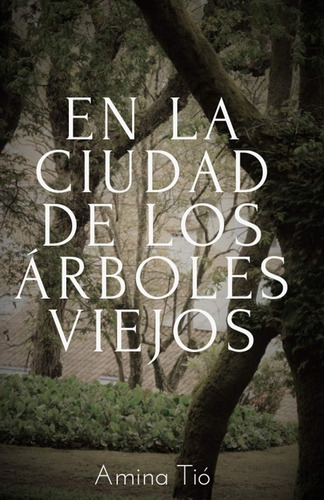 Libro:  En La Ciudad De Los Árboles Viejos (spanish Edition)
