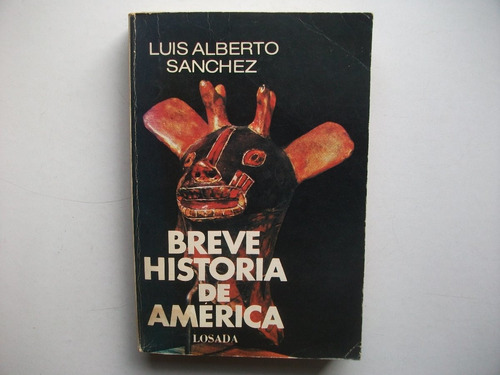 Breve Historia De América - Luis Alberto Sánchez - Losada