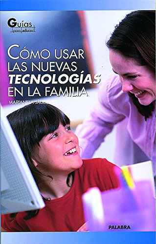 Como Usar Las Nuevas Tecnologias En La Familia -guias Para E