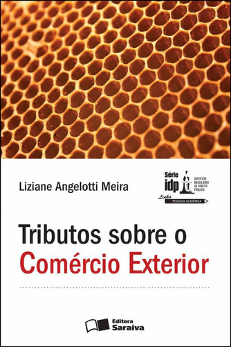 Tributos sobre o comércio exterior - 1ª edição de 2012, de Meira, Liziane Angelotti. Série Série IDP - Linha Pesquisa Acadêmica Editora Saraiva Educação S. A., capa mole em português, 2012